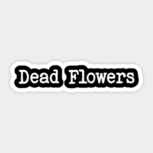 dead flowers Sticker